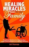 Book cover for Healing Miracles for Your Family: Practical Solutions for Helping Your Loved One Experience a Healing Miracle