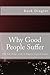 Why Good People Suffer: Why do bad things seem to happen to good people