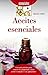 Aceites esenciales: Una guía práctica para conocer las propiedades de los aceites esenciales y sus aplicaciones (Spanish Edition)