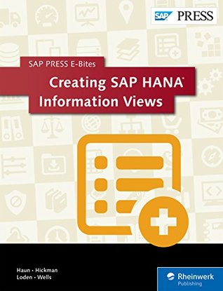 Creating SAP HANA Information Views (SAP PRESS E-Bites Book 4)