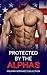 Protected by the Alphas: A Military Alpha Male Romance Collection