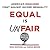 Equal Is Unfair: America's Misguided Fight Against Income Inequality
