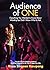Audience of One: Everything...