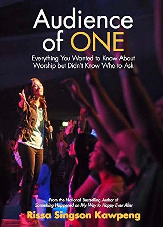 Audience of One: Everything You Wanted to Know About Worship But Didn't Know Who to Ask (Kindle Edition)