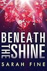 Beneath the Shine by Sarah Fine