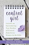 Book cover for Control Girl: Lessons on Surrendering Your Burden of Control from Seven Women in the Bible