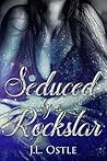 Seduced by a Rockstar by J.L. Ostle