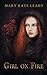 Girl On Fire by Mary Kate Leahy Girl On Fire by Mary Kate Leahy