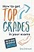 How to Get Top Grades in Your Exams: Tips and Advice for Achieving Success