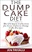 Quick and Easy: The Dump Cake Diet: The Ultimate Collection for Low-Calorie Dump Cake Recipes (Baking, Healthy, Delicious, and Fun Low-Calorie Cakes and Dessert Recipes Cookbook Book 1)