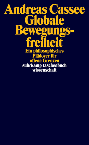 Globale Bewegungsfreiheit: ein Plädoyer für offene Grenzen (Paperback)