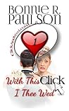 With This Click, I Thee Wed by Bonnie R. Paulson