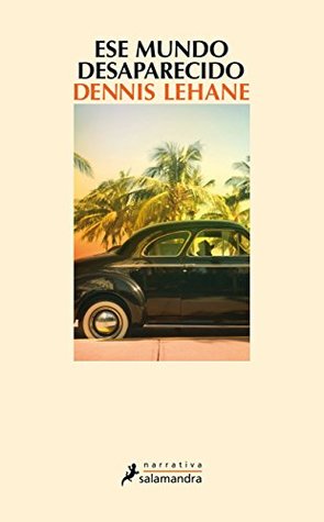 Portada de Ese mundo desaparecido, de Dennis Lehane