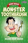 Danny Brown and the Monster Toothbrush by Brianog Brady Dawson Danny Brown and the Monster Toothbrush by Brianog Brady Dawson