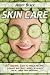 Skin Care: 60 Organic, Easy to Make Recipes to Eliminate Dark Spots, Rashes, Blemishes and All Minor Skin Irritations (Homemade Skin Care, Organic Skin Care, Natural Beauty, Anti Aging Book 1)