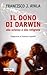 Il dono di Darwin alla scienza e alla religione by Francisco J. Ayala Il dono di Darwin alla scienza e alla religione by Francisco J. Ayala