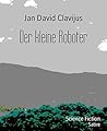 Der kleine Roboter by Jan David Clavijus