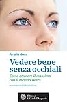 Vedere bene senza occhiali: Come ottenere il massimo con il metodo Bates (Italian Edition)