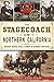 The Stagecoach in Northern California: Rough Rides, Gold Camps & Daring Drivers (Transportation)