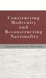 Constructing modernity and reconstructing nationality. Lithuanian music in the 20th century