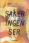 Saker ingen ser by Anna Ahlund