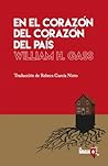 En el corazón del corazón del país by William H. Gass