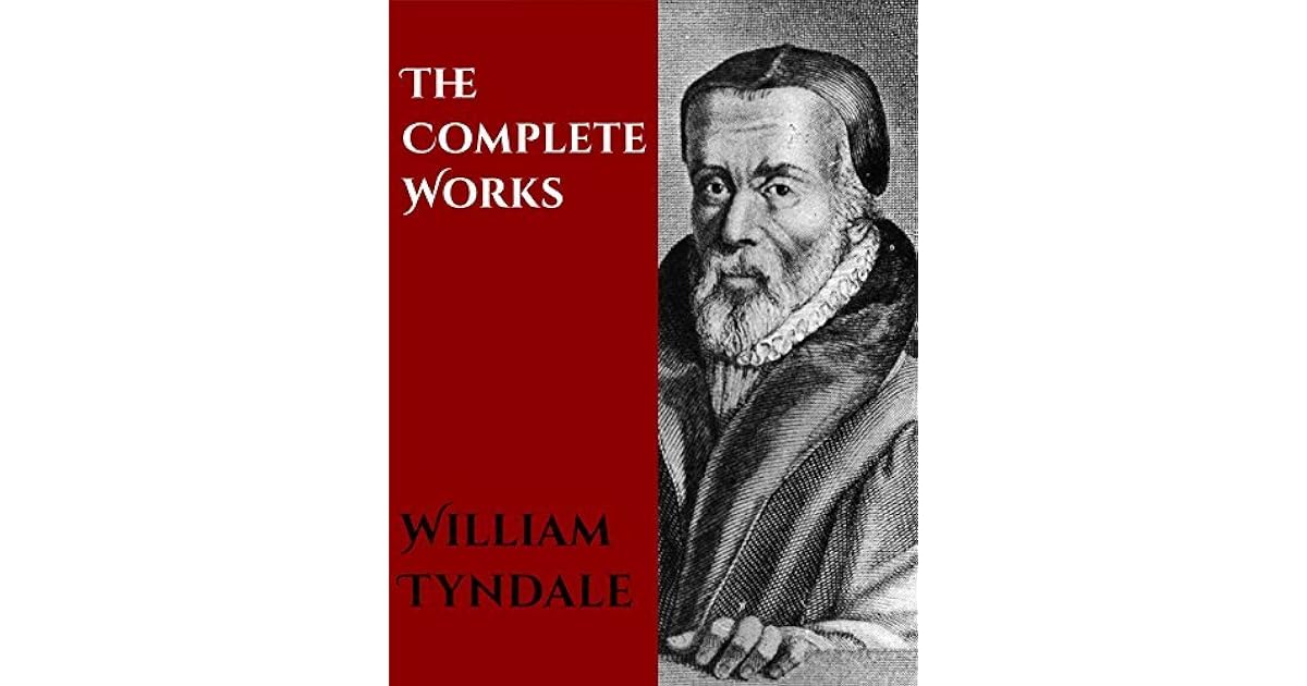 The Complete Works of William Tyndale by William Tyndale