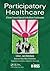 Participatory Healthcare: A Person-Centered Approach to Healthcare Transformation (HIMSS Book Book 2)