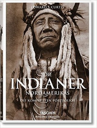 Die Indianer Nordamerikas. Die kompletten Portfolios: Die vollständigen Werke von Edward S. Curtis