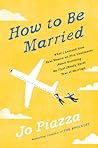 How to Be Married by Jo Piazza