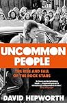 Uncommon People: The Rise and Fall of the Rock Stars 1955-1994 Book cover for Uncommon People: The Rise and Fall of the Rock Stars 1955-1994