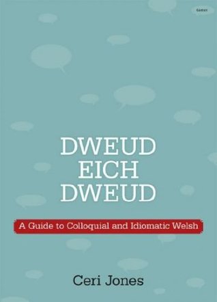 Dweud eich Dweud: a guide to colloquial and idiomatic Welsh (Paperback)