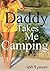 Daddy Takes Me Camping