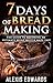7 Days of Bread Making: The...