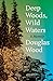 Deep Woods, Wild Waters: A ...