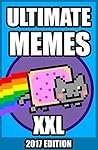 Memes: 2500+ Memes XXL Edition: Hilarious Ultimate Memes (Ultimate Memes, 2017 Memes, XXL Memes Book 1)