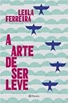 A Arte de Ser Leve by Leila Ferreira