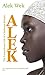 Alek: The Extraordinary Life of a Sudanese Refugee