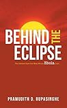 Behind the Eclipse by Pramudith D. Rupasinghe Behind the Eclipse by Pramudith D. Rupasinghe