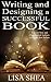 Writing and Designing a Successful Book: Tips for New and Experienced Authors to Create Best Sellers (Author Essentials #1)