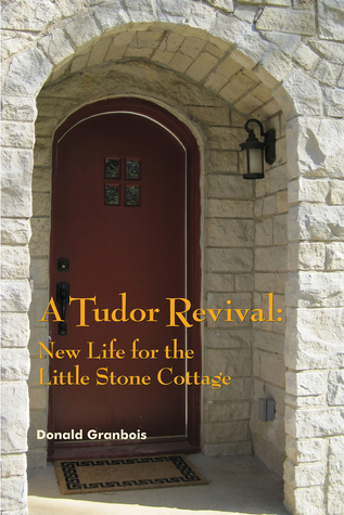 A Tudor Revival: New Life for the Little Stone Cottage, Historic Restoration (Kindle Edition)