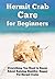 Hermit Crab Care for Beginners: Everything You Need to Know About Raising Healthy, Happy Pet Hermit Crabs (Happy Healthy Pets Book 1)