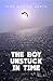 The Boy Unstuck In Time