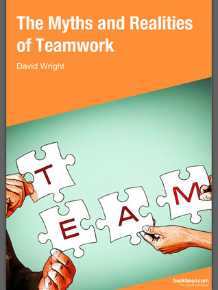 The Myths and Realities of Teamwork