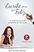 Escribe para ser feliz: La escritura, una genial herramienta de autoayuda (Spanish Edition)