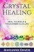 Crystal Healing: Heal Yourself & Transform Your Life (Spirituality Book 3)