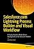 Salesforce.com Lightning Process Builder and Visual Workflow: A Practical Guide to Model-Driven Development on the Force.com Platform