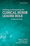 Book cover for Initiating and Sustaining the Clinical Nurse Leader Role: A Practical Guide