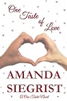 One Taste of Love by Amanda Siegrist One Taste of Love by Amanda Siegrist