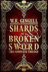 Shards of a Broken Sword by W.R. Gingell Shards of a Broken Sword by W.R. Gingell